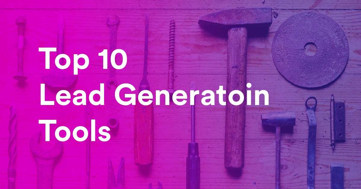 The 10 Best Lead Generation Tools You Need To Start Using Right Away!