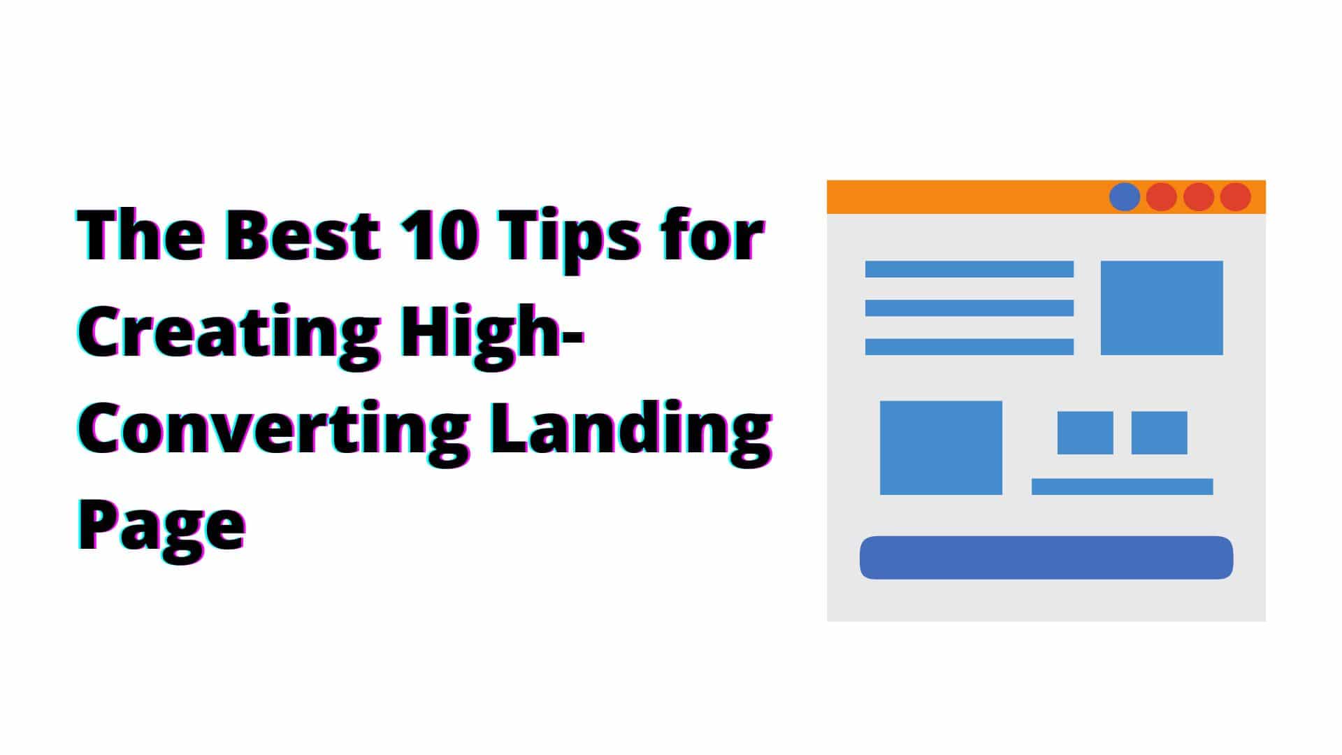 The Best 10 Tips for Creating High-Converting Landing Page